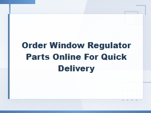 Order Window Regulator Parts Online for Quick Diy Fixes